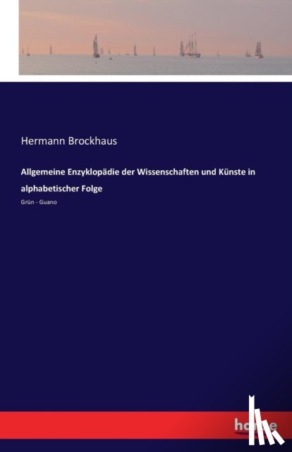 Brockhaus, Hermann - Allgemeine Enzyklopadie der Wissenschaften und Kunste in alphabetischer Folge