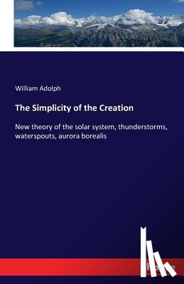 Adolph, William - The Simplicity of the Creation