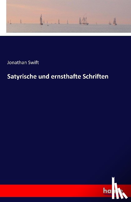 Swift, Jonathan - Satyrische und ernsthafte Schriften