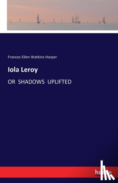 Harper, Frances Ellen Watkins - Iola Leroy