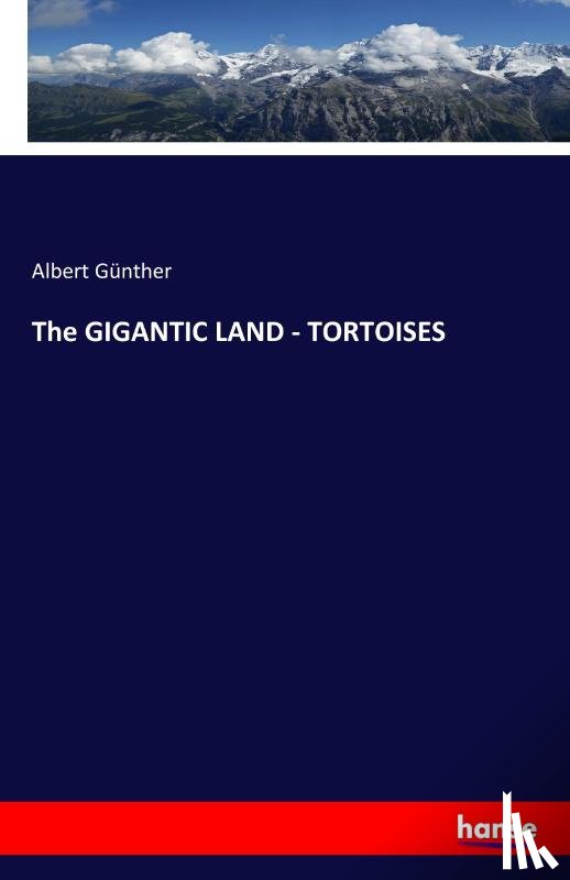 Gunther, Albert - The GIGANTIC LAND - TORTOISES