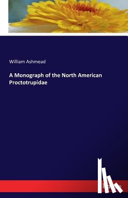 Ashmead, William - A Monograph of the North American Proctotrupidae