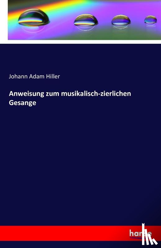 Hiller, Johann Adam - Anweisung zum musikalisch-zierlichen Gesange