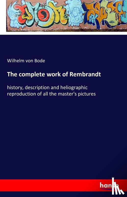 Bode, Wilhelm Von - The complete work of Rembrandt