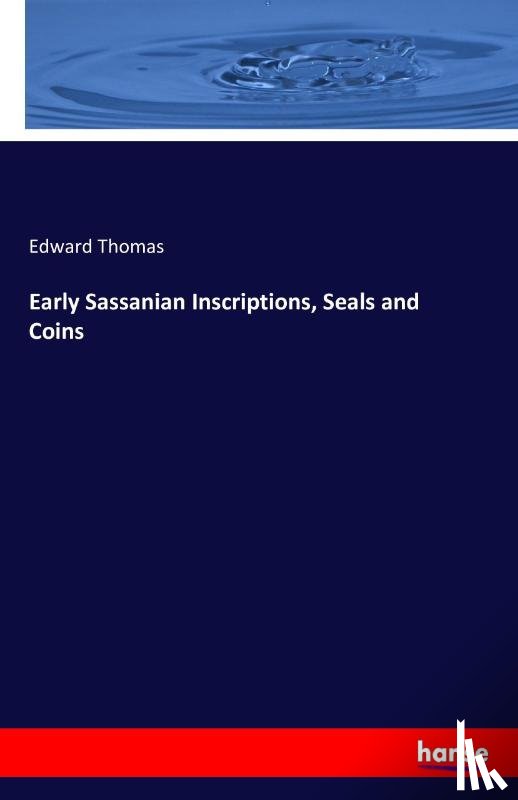 Thomas, Edward - Early Sassanian Inscriptions, Seals and Coins
