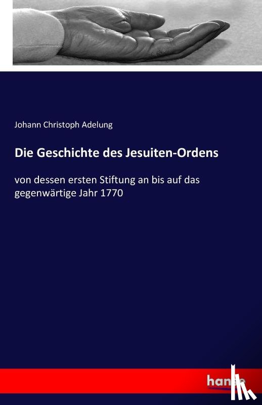 Adelung, Johann Christoph - Die Geschichte des Jesuiten-Ordens