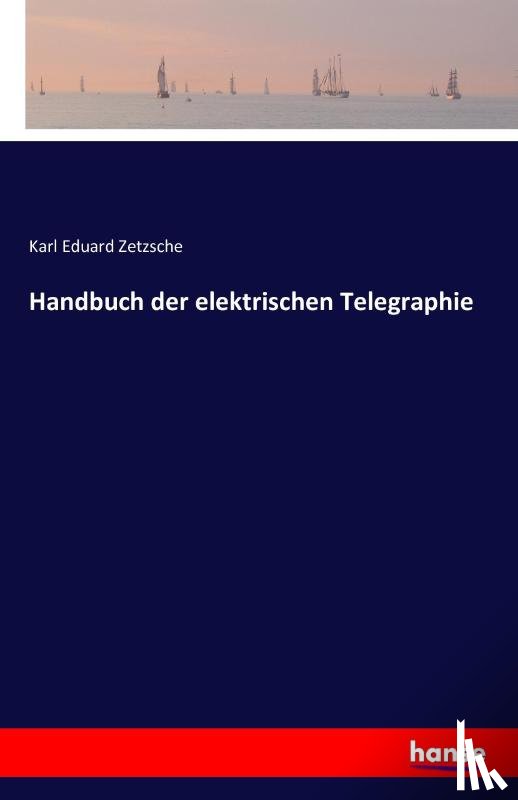 Zetzsche, Karl Eduard - Handbuch der elektrischen Telegraphie