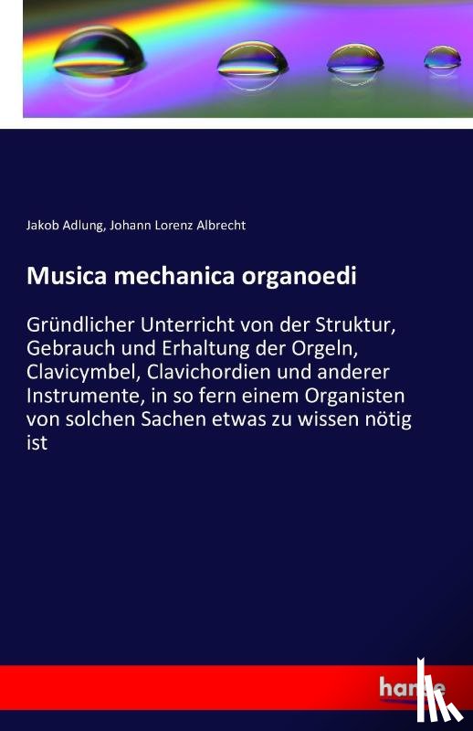 Adlung, Jakob, Albrecht, Johann Lorenz - Musica mechanica organoedi