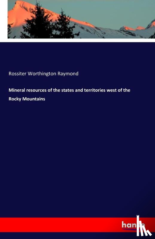 Raymond, Rossiter Worthington - Mineral resources of the states and territories west of the Rocky Mountains