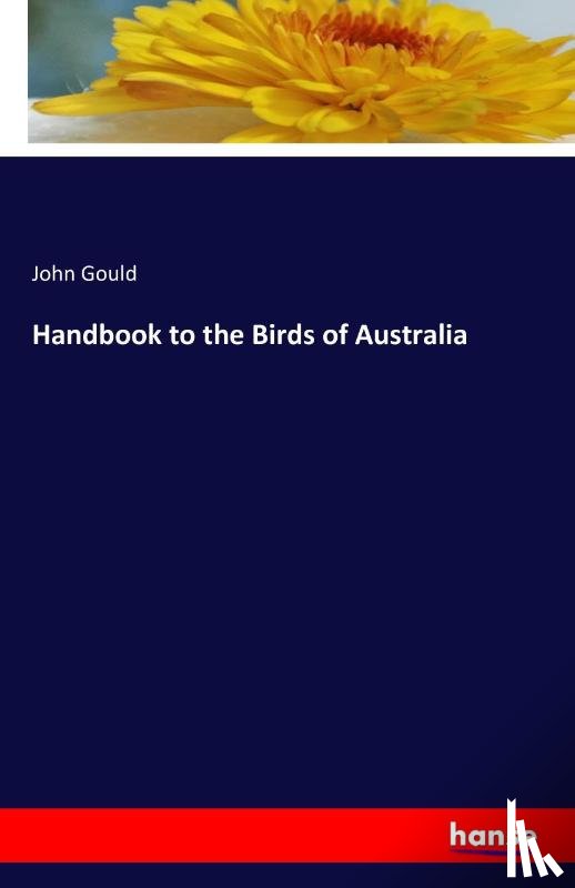Gould, Emeritus Professor John (Uab (University of Alabama)Orthopaedics Professor Section Head of Foot and Ankle Surgery) - Handbook to the Birds of Australia