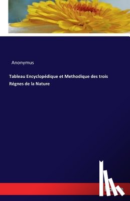 Anonymus - Tableau Encyclopedique et Methodique des trois Regnes de la Nature