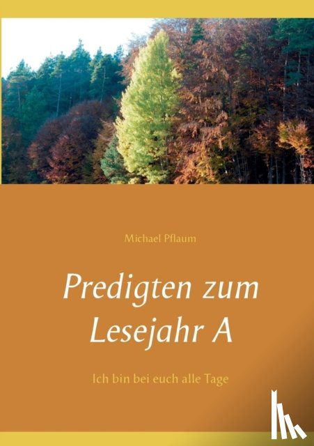 Pflaum, Michael - Predigten zum Lesejahr A