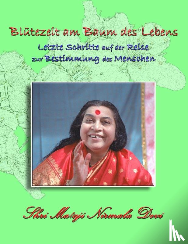Nirmala Devi, Shri Mataji - Blütezeit am Baum des Lebens