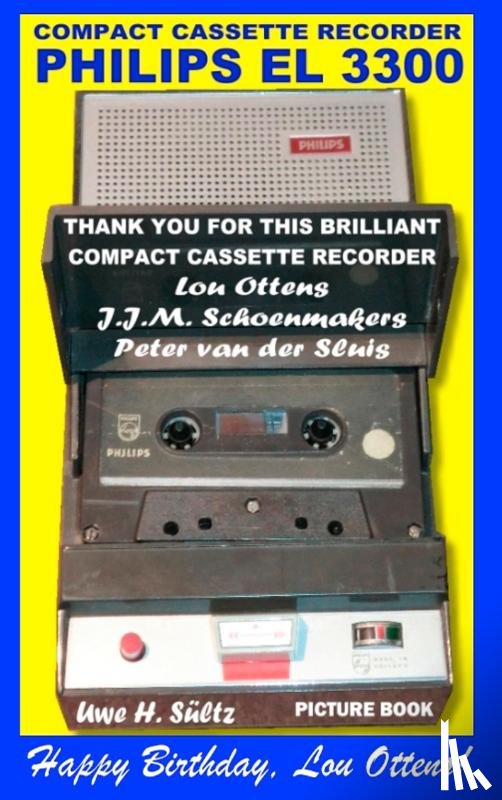 Sultz, Uwe H - Compact Cassette Recorder Philips EL 3300 - Thank you for this brilliant Compact Cassette Recorder - Lou Ottens - Johannes Jozeph Martinus Schoenmakers - Peter van der Sluis