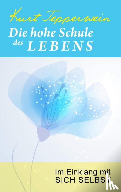 Tepperwein, Kurt - Die hohe Schule des Lebens