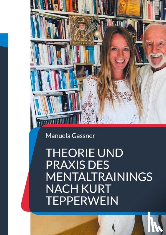 Manuela Gassner - Theorie und Praxis des Mentaltrainings nach Kurt Tepperwein