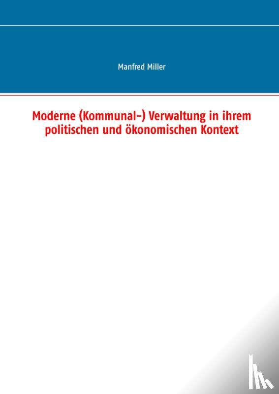 Miller, Manfred - Moderne (Kommunal-) Verwaltung in ihrem politischen und ökonomischen Kontext