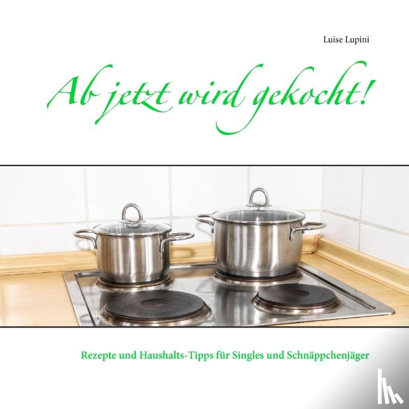 Lupini, Luise - Ab jetzt wird gekocht!