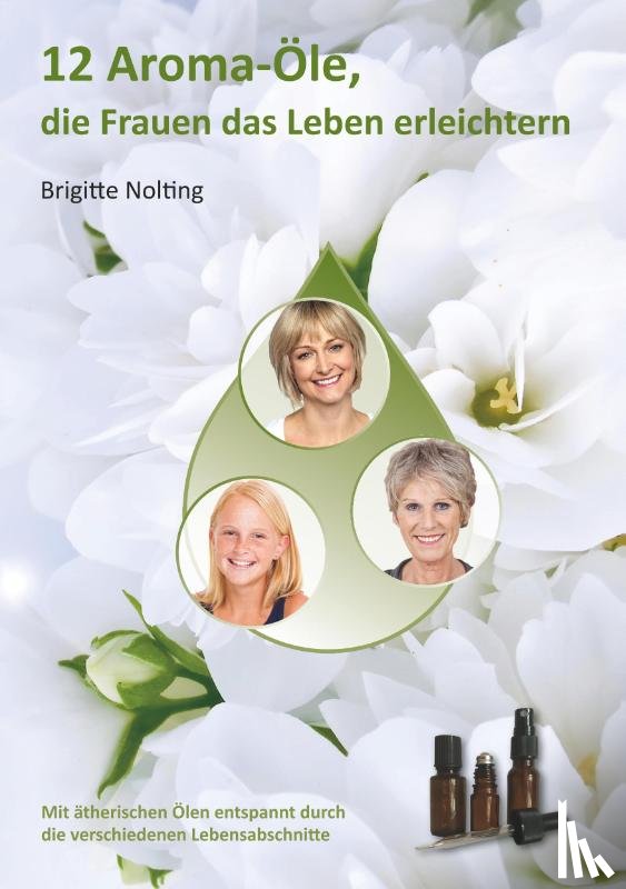 Nolting, Brigitte - 12 Aroma-OEle, die Frauen das Leben erleichtern