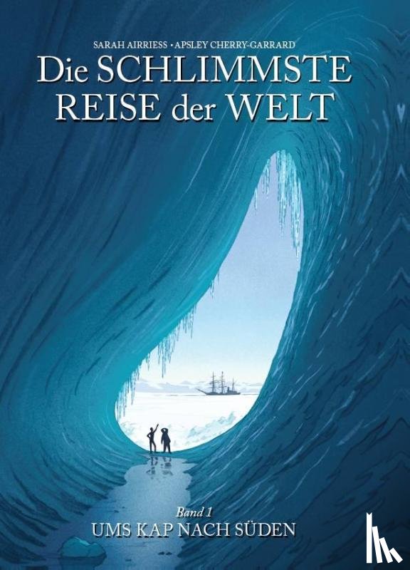 Airriess, Sarah, Cherry-Garrard, Apsley - Die schlimmste Reise der Welt - Die Graphic Novel