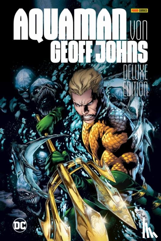 Johns, Geoff, Reis, Ivan, Bedard, Tony, Pelletier, Paul - Aquaman von Geoff Johns (Deluxe Edition)