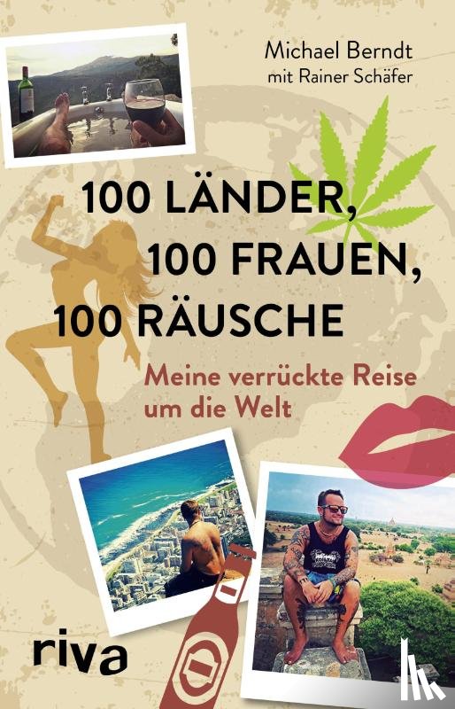Berndt, Michael, Schäfer, Rainer - 100 Länder, 100 Frauen, 100 Räusche