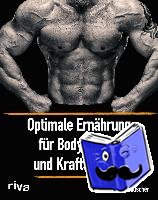 Rauscher, Philipp - Optimale Ernährung für Bodybuilder und Kraftsportler