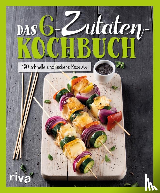  - Das 6-Zutaten-Kochbuch