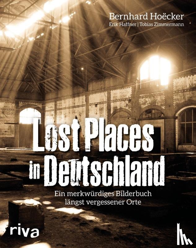 Hoëcker, Bernhard, Haffner, Erik, Zimmermann, Tobias - Lost Places in Deutschland