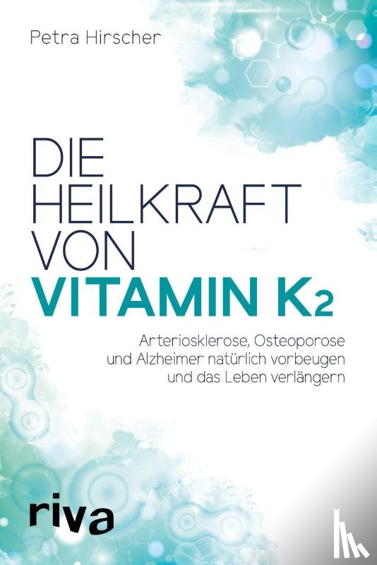 Hirscher, Petra - Die Heilkraft von Vitamin K2
