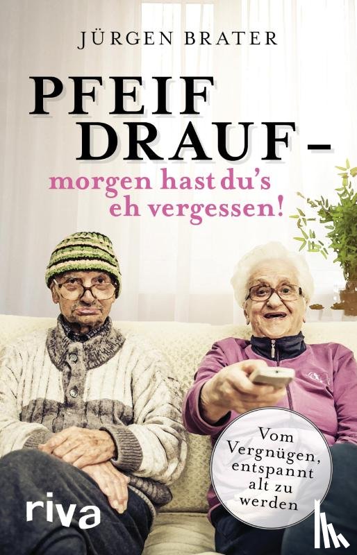 Brater, Jürgen - Pfeif drauf - morgen hast du's eh vergessen!