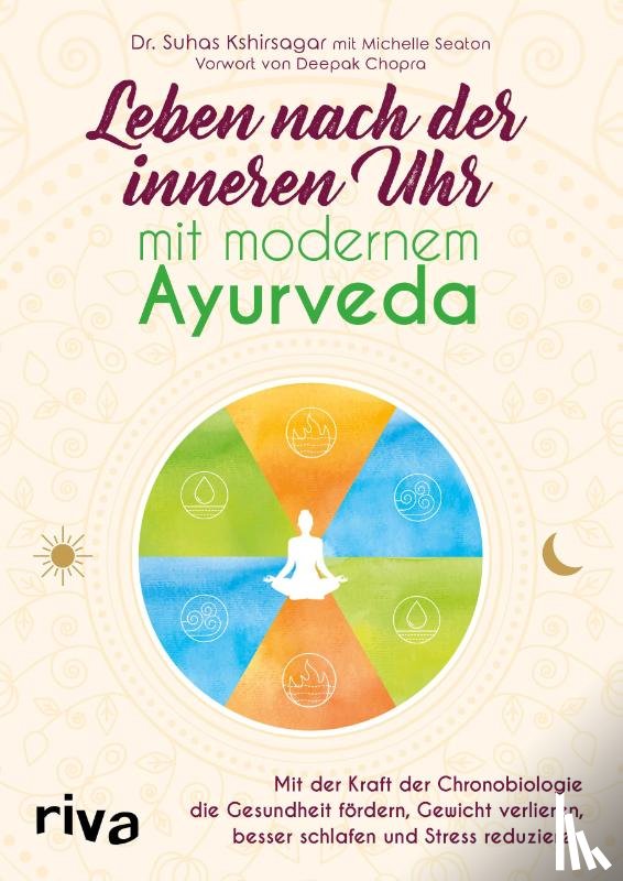 Kshirsagar, Suhas G., Seaton, Michelle - Leben nach der inneren Uhr mit modernem Ayurveda