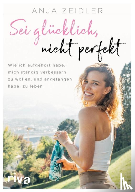 Zeidler, Anja - Sei glücklich, nicht perfekt