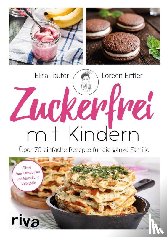 Täufer, Elisa, Eiffler, Loreen - Zuckerfrei mit Kindern