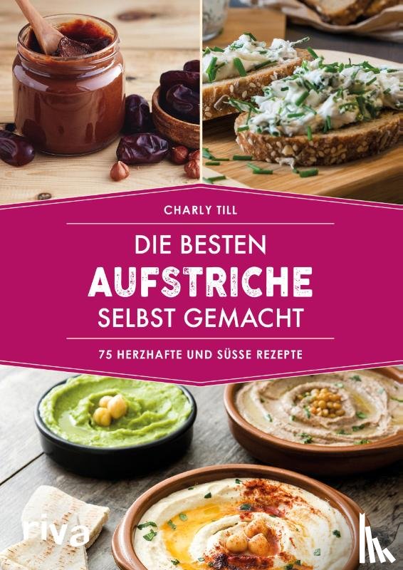 Till, Charly - Die besten Aufstriche selbst gemacht