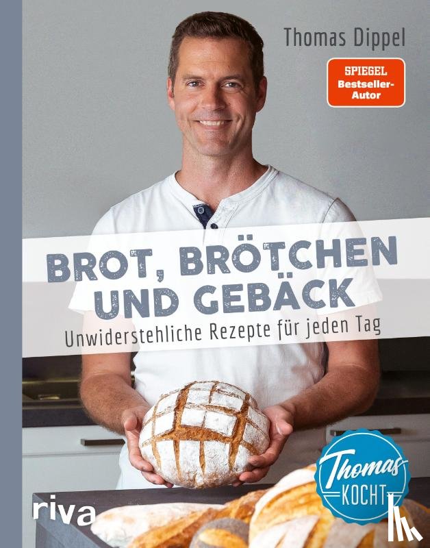 Dippel, Thomas - Thomas kocht: Brot, Brötchen und Gebäck