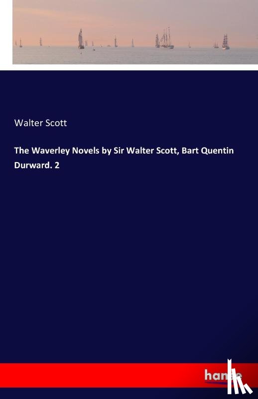 Scott, Sir Walter - The Waverley Novels by Sir Walter Scott, Bart Quentin Durward. 2