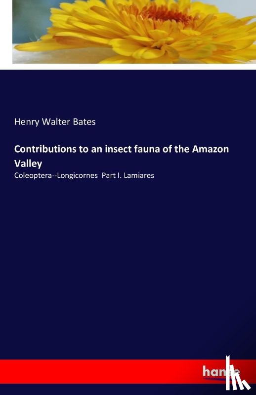 Bates, Henry Walter - Contributions to an insect fauna of the Amazon Valley