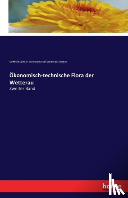 Gartner, Gottfried, Meyer, Bernhard, Scherbius, Johannes - Okonomisch-technische Flora der Wetterau