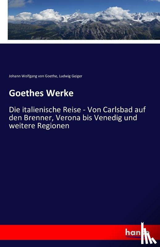 Goethe, Johann Wolfgang Von, Geiger, Ludwig - Goethes Werke