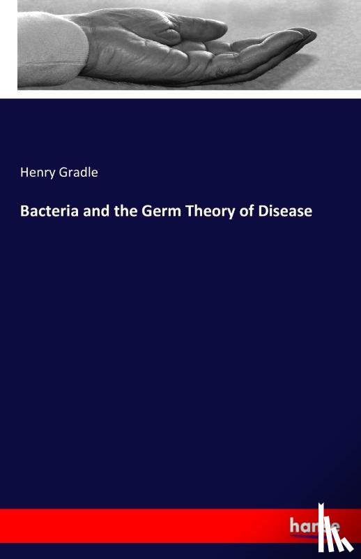 Gradle, Henry - Bacteria and the Germ Theory of Disease