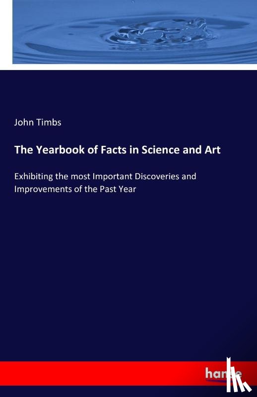 Timbs, John - The Yearbook of Facts in Science and Art