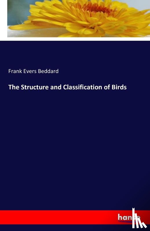 Beddard, Frank Evers - The Structure and Classification of Birds