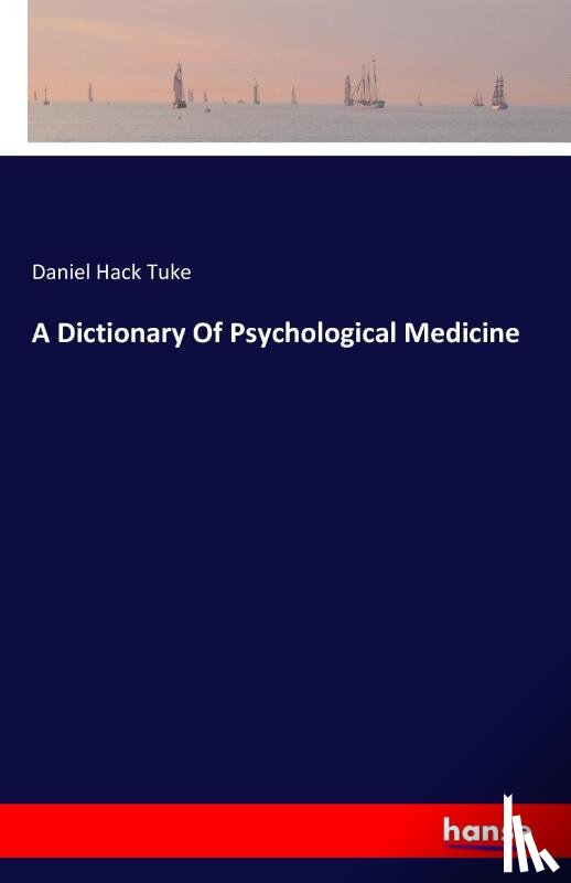 Tuke, Daniel Hack - A Dictionary Of Psychological Medicine