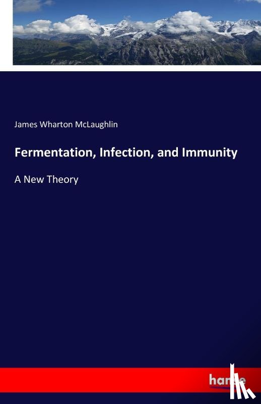 McLaughlin, James Wharton - Fermentation, Infection, and Immunity