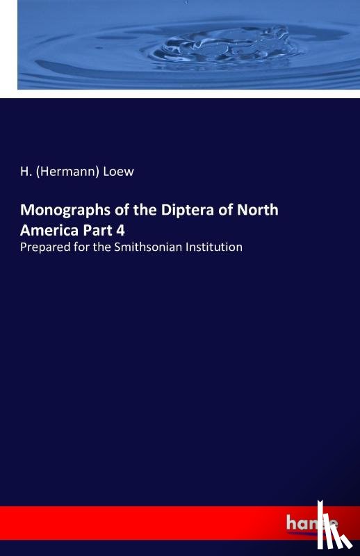 Loew, H (Hermann) - Monographs of the Diptera of North America Part 4