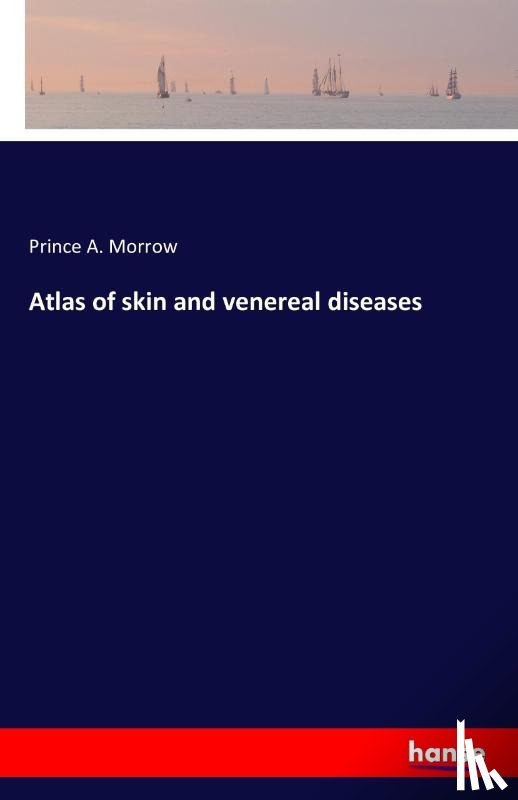 Morrow, Prince A - Atlas of skin and venereal diseases