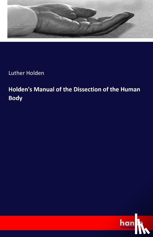 Holden, Luther - Holden's Manual of the Dissection of the Human Body