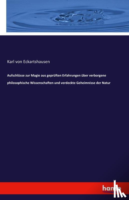 Eckartshausen, Karl Von - Aufschlusse zur Magie aus gepruften Erfahrungen uber verborgene philosophische Wissenschaften und verdeckte Geheimnisse der Natur