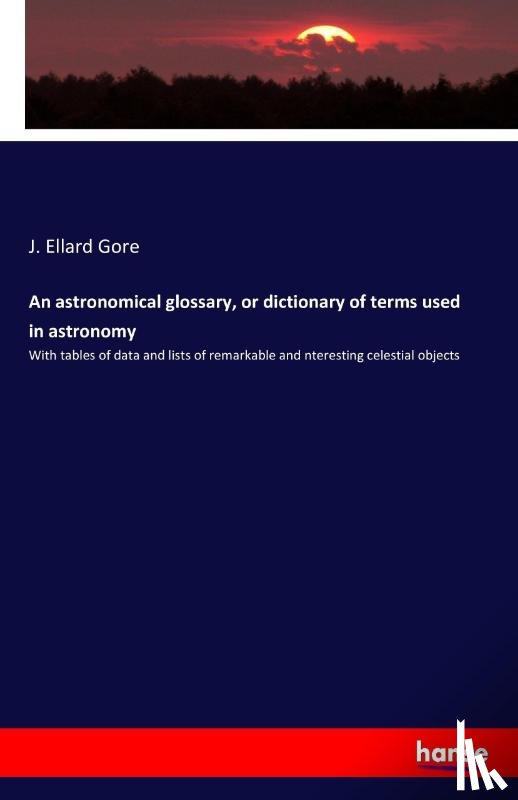 Gore, J Ellard - An astronomical glossary, or dictionary of terms used in astronomy